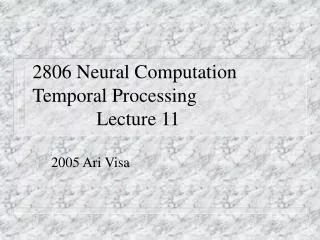 2806 Neural Computation Temporal Processing					Lecture 11