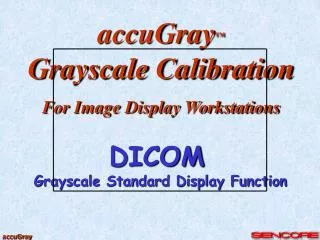 accuGray ™ Grayscale Calibration For Image Display Workstations