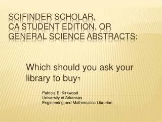 SciFinder Scholar, CA Student Edition, or General Science Abstracts: