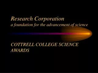 Research Corporation a foundation for the advancement of science COTTRELL COLLEGE SCIENCE AWARDS
