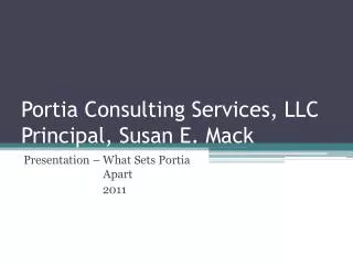 Portia Consulting Services, LLC Principal, Susan E. Mack