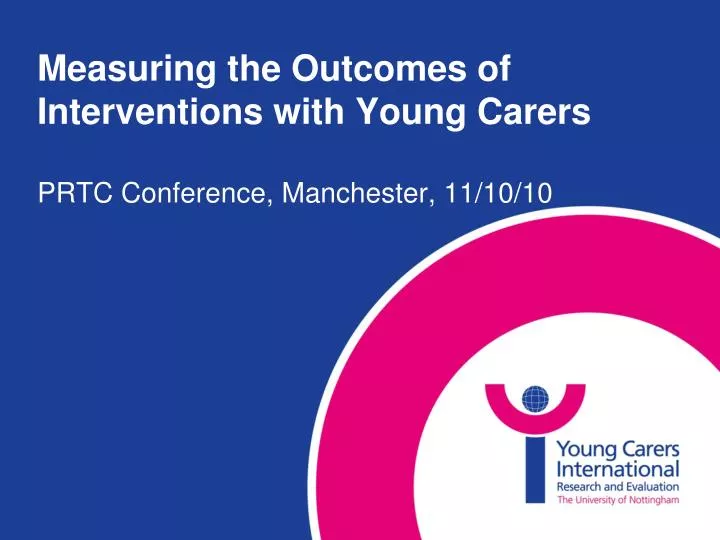 measuring the outcomes of interventions with young carers prtc conference manchester 11 10 10