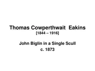 Thomas Cowperthwait Eakins [1844 – 1916]