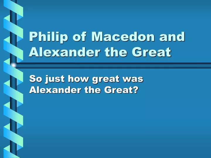 philip of macedon and alexander the great