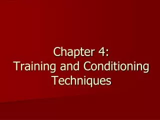Chapter 4: Training and Conditioning Techniques
