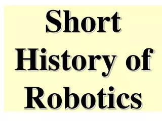 Short History of Robotics