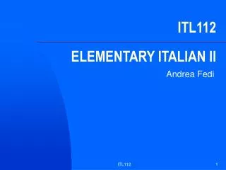 ITL112 ELEMENTARY ITALIAN II