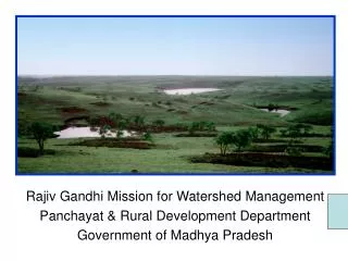 Rajiv Gandhi Mission for Watershed Management Panchayat &amp; Rural Development Department Government of Madhya Pradesh