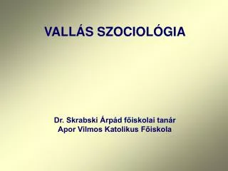 Dr. Skrabski Árpád főiskolai tanár Apor Vilmos Katolikus Főiskola