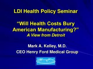 LDI Health Policy Seminar “Will Health Costs Bury American Manufacturing?” A View from Detroit
