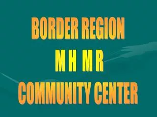 BORDER REGION M H M R COMMUNITY CENTER