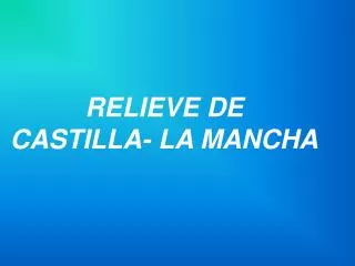 RELIEVE DE CASTILLA- LA MANCHA