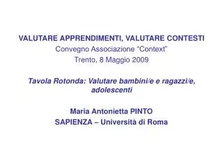 VALUTARE APPRENDIMENTI, VALUTARE CONTESTI Convegno Associazione “Context” Trento, 8 Maggio 2009 Tavola Rotonda: Valutar