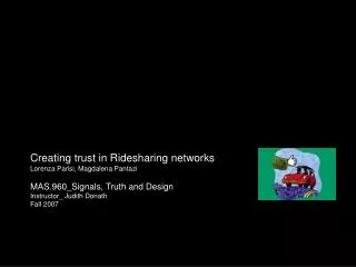 Creating trust in Ridesharing networks Lorenza Parisi, Magdalena Pantazi MAS.960_Signals, Truth and Design Instructor_ J