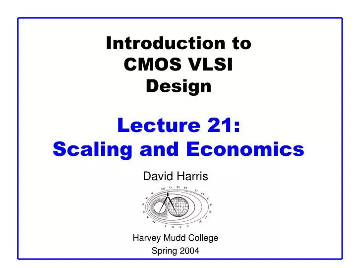 introduction to cmos vlsi design lecture 21 scaling and economics