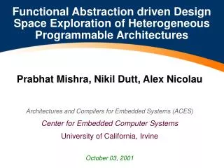 Prabhat Mishra, Nikil Dutt, Alex Nicolau Architectures and Compilers for Embedded Systems (ACES) Center for Embedded Com