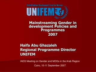 Mainstreaming Gender in development Policies and Programmes 2007 Haifa Abu Ghazaleh Regional Programme Director UNIFEM