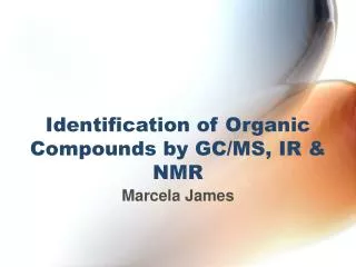 Identification of Organic Compounds by GC/MS, IR &amp; NMR