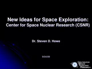 New Ideas for Space Exploration: Center for Space Nuclear Research (CSNR)