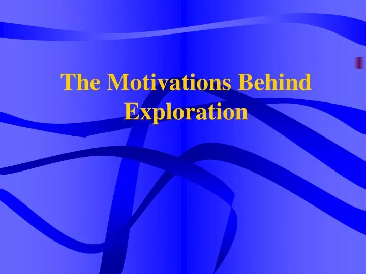 the motivations behind exploration