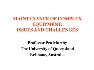 MAINTENANCE OF COMPLEX EQUIPMENT: ISSUES AND CHALLENGES