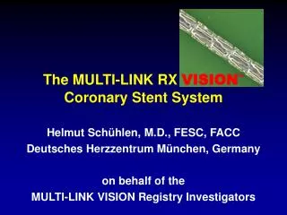 Helmut Schühlen , M.D., FESC, FACC Deutsches Herzzentrum München, Germany on behalf of the MULTI-LINK VISION Registry
