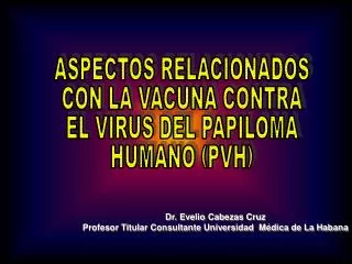 Dr. Evelio Cabezas Cruz Profesor Titular Consultante Universidad Médica de La Habana