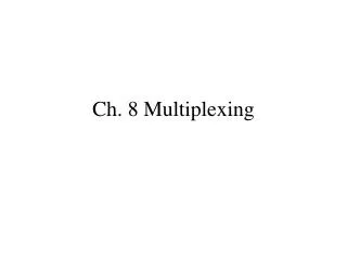 Ch. 8 Multiplexing
