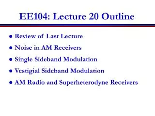 EE104: Lecture 20 Outline