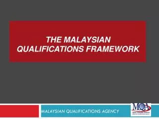 THE MALAYSIAN QUALIFICATIONS FRAMEWORK