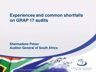 Experiences and common shortfalls on GRAP 17 audits Shelmadene Petzer Auditor-General of South Africa
