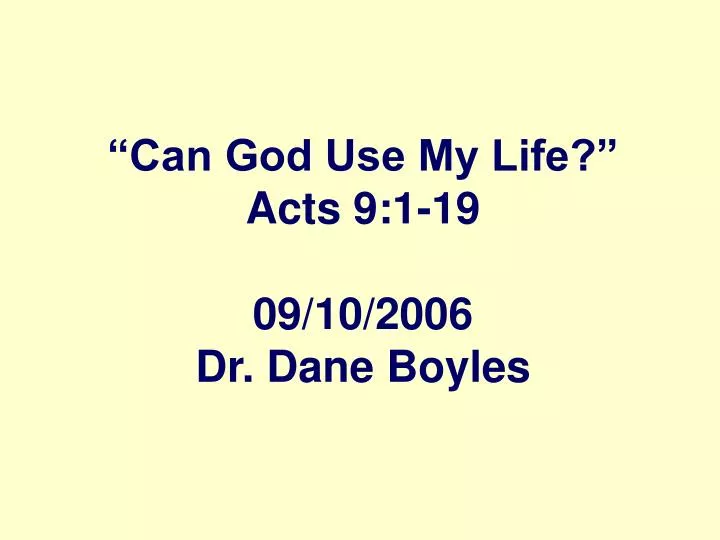 can god use my life acts 9 1 19 09 10 2006 dr dane boyles
