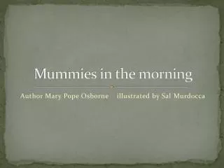 Mummies in the morning