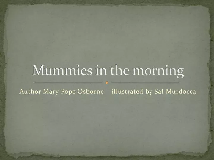 mummies in the morning