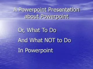 A Powerpoint Presentation about Powerpoint