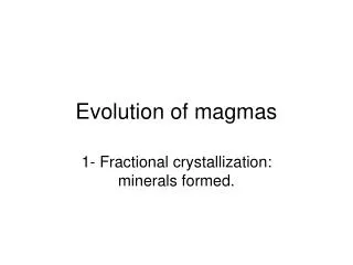 Evolution of magmas