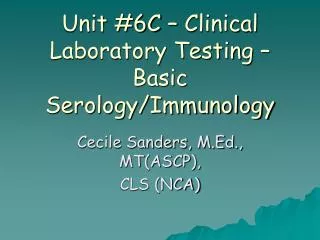Unit #6C – Clinical Laboratory Testing – Basic Serology/Immunology
