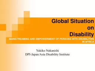 Global Situation on Disability MAINSTREAMING AND EMPOWERMENT OF PERSONS WITH DISABILITIES IN AFRICA 20 August 2008