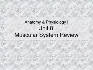 Anatomy &amp; Physiology I Unit 8: Muscular System Review