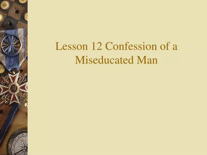 lesson 12 confession of a miseducated man