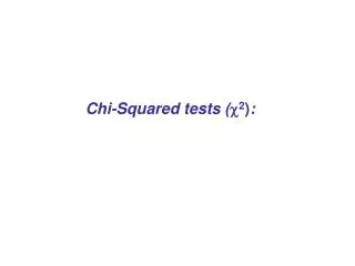 Chi-Squared tests ( ? 2 ) :