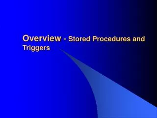 Overview - Stored Procedures and Triggers