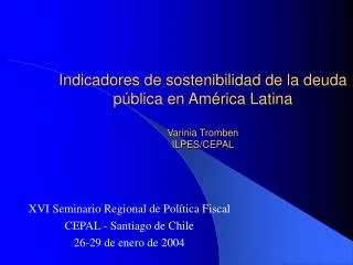 Indicadores de sostenibilidad de la deuda pública en América Latina Varinia Tromben ILPES/CEPAL
