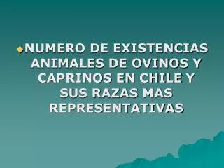 NUMERO DE EXISTENCIAS ANIMALES DE OVINOS Y CAPRINOS EN CHILE Y SUS RAZAS MAS REPRESENTATIVAS