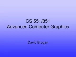CS 551/851 Advanced Computer Graphics