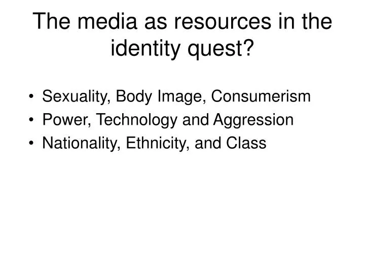 the media as resources in the identity quest