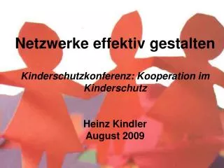 Netzwerke effektiv gestalten Kinderschutzkonferenz: Kooperation im Kinderschutz Heinz Kindler August 2009