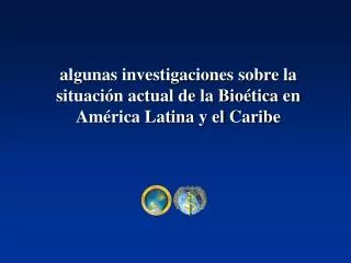 algunas investigaciones sobre la situación actual de la Bioética en América Latina y el Caribe