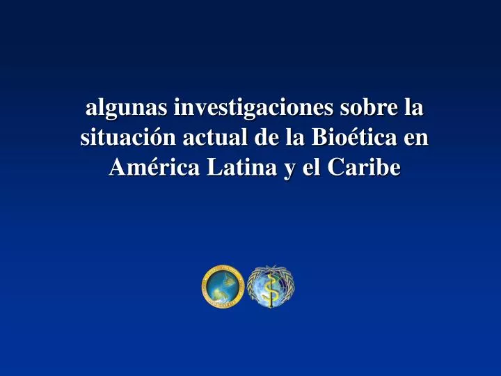 algunas investigaciones sobre la situaci n actual de la bio tica en am rica latina y el caribe