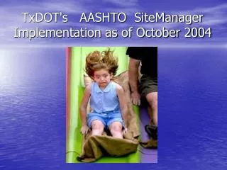 TxDOT's AASHTO SiteManager Implementation as of October 2004
